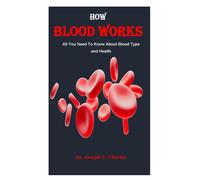 How Blood Works: All You Need To Know About Blood Type And Health