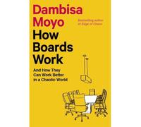 How Boards Work And How They Can Work Better in a Chaotic World - Dambisa Moyo - Little Brown Libri - Poche - Guide