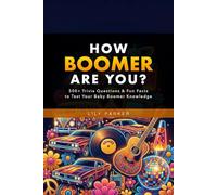 How Boomer Are You?: 500+ Trivia Questions & Fun Facts to Test Your Baby Boomer Knowledge