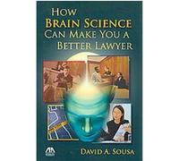 How Brain Science Can Make You a Better Lawyer David A. Sousa (Auteur)