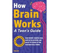 How Brain Works A Teen’s Guide: An interactive neuroscience and psychology handbook that teaches teenagers how to understand, train, and improve the ... brain works. | Kids and Teens Ages 12 to 16