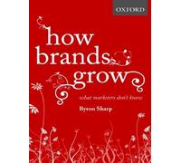 Byron Sharp – How Brands Grow: What Marketers Don't Know – Relié