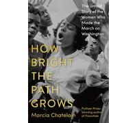 How Bright the Path Grows The Untold Story of the Women Who Made the March on Washington - Marcia Chatelain - Pantheon - ebook (ePub) - Livre