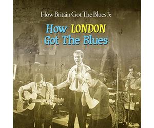 How Britain Got the Blues Vol 3 (How London Got the Blues)