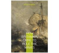 How Britannia Came To Rule The Waves