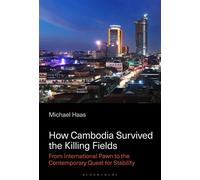 How Cambodia Survived the Killing Fields From International Pawn to the Contemporary Quest for Stability - Michael Haas - Bloomsbury Academic - ebook (ePub) - Livre