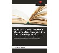 How can CEOs influence stakeholders through the use of metaphors?: An interdisciplinary literature analysis of the various effects and possible applications of metaphors