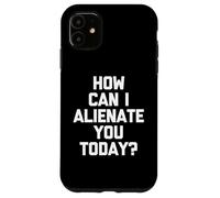 How Can I Alienate You Today ? - Amusant Dicton Sarcastique Fantaisie Coque pour iPhone 11