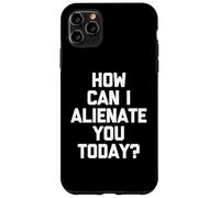 How Can I Alienate You Today ? - Amusant Dicton Sarcastique Fantaisie Coque pour iPhone 11 Pro Max