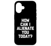 How Can I Alienate You Today ? - Amusant Dicton Sarcastique Fantaisie Coque pour iPhone 16