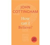 How Can I Believe - John Cottingham - SPCK Publishing - Livre en Anglais - Paperback John CottinghamJohn Cottingham (Auteur)