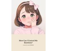 How Can I Control My Emotions?: A Teen's Guide to Emotional Mastery