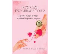 How Can I Encourage You?: A Gentle Nudge of Hope A Powerful Spark of Purpose