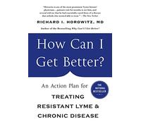 How Can I Get Better?: An Action Plan for Treating Resistant Lyme and Chronic Disease