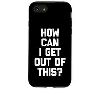 How Can I Get Out of This? - Drôle de Dicton Sarcastique Fantaisie Coque pour iPhone SE (2020) / 7/8