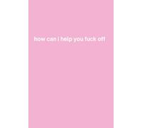 How Can I Help You Fuck Off: Funny Graph Paper Notebook for Office Workers, Coworkers and Corporate Employees - 6 x 9 Inches, 110 Pages