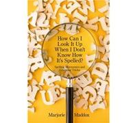 How Can I Look It up When I Dont Know How Its Spelled Spelling Mnemonics and Grammar Tricks - Marjorie Maddox - Amazon Digital Services LLC KDP - Livre en Marjorie MaddoxMarjorie Maddox (Auteur)