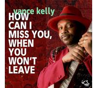 Vance Kelly – How Can I Miss, When You Won T Leave – CD