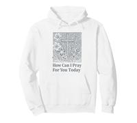 How Can I Pray for You Today Croix de Foi chrétienne Sweat à Capuche
