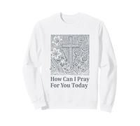 How Can I Pray for You Today Croix de Foi chrétienne Sweatshirt