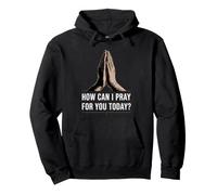How Can I Pray for You Today Sweat à Capuche