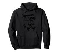 How Can I Pray for You Today Sweat à Capuche
