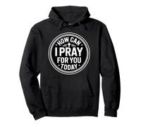 How Can I Pray for You Today Sweat à Capuche