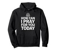 How Can I Pray for You Today Sweat à Capuche