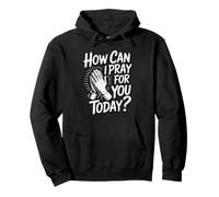 How Can I Pray for You Today Sweat à Capuche