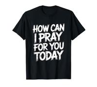 How Can I Pray for You Today T-Shirt