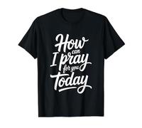 How Can I Pray for You Today T-Shirt Graphique avec Valeur, Homme, Noir, L