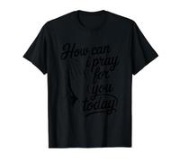 How Can I Pray for You Today T-Shirt Graphique avec Valeur, Homme, Noir, L