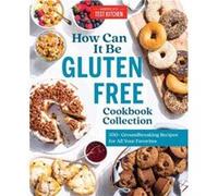 How Can It Be Gluten Free Cookbook Collection by Americas Test Kitchen Americas Test Kitchen (Auteur)
