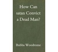 How Can satan Convict a Dead Man?