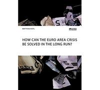 How Can The Euro Area Crisis Be Solved In The Long Run?