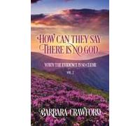 How Can They Say There Is No God When The Evidence Is So Clear: Vol. 2 Paperback Book By Barbara Crawford