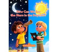 How Can We See the Stars in the Daytime?: A Hands-On Science Adventure About Light, Vision, and the Hidden Sky