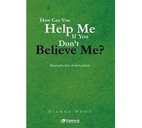 How Can You Help Me If You Don't Believe Me?