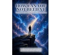 How Can You Not Believe: Two Questions from a Man Living on Borrowed Time