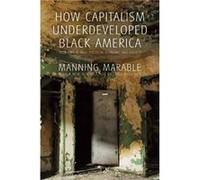 How Capitalism Underdeveloped Black America by Manning Marable Manning Marable (Auteur)