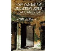 How Capitalism Underdeveloped Black America: Problems in Race, Political Economy, and Society