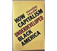 How Capitalism Underdeveloped Black America: Problems in Race, Political Economy and Society