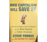 How Capitalism Will Save Us: Why Free People and Free Markets Are the Best Answer in Today's Economy