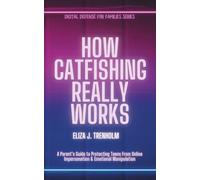 How Catfishing Really Works: A Parent’s Guide to Protecting Teens From Online Impersonation & Emotional Manipulation