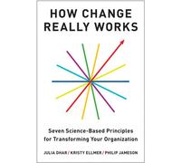 How Change Really Works Seven Science-Based Principles for Transforming Your Organization - Julia Dhar - Harvard Business Review Press - ebook (ePub) - Livre