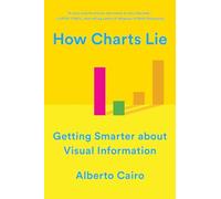 How Charts Lie: Getting Smarter About Visual Information