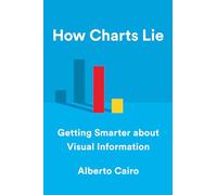 How Charts Lie: Getting Smarter About Visual Information