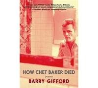 How Chet Baker Died by Barry Gifford Barry Gifford (Auteur)