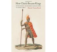 How Chiefs Became Kings: Divine Kingship And The Rise Of Archaic States In Ancient Hawai'i