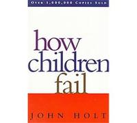 How Children Fail, Classics in Child Development Series John Caldwell Holt (Auteur)